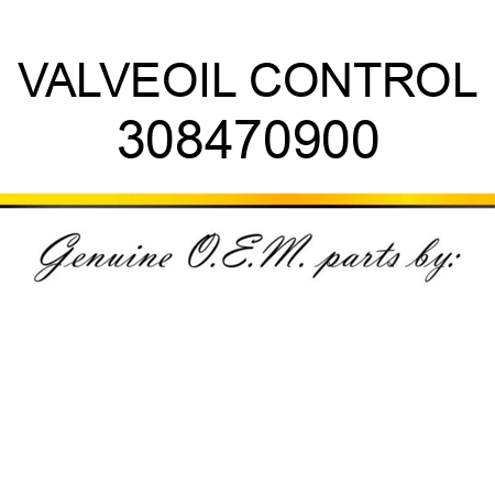 VALVE,OIL CONTROL 308470900
