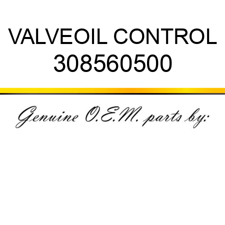 VALVE,OIL CONTROL 308560500