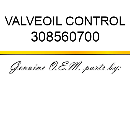 VALVE,OIL CONTROL 308560700
