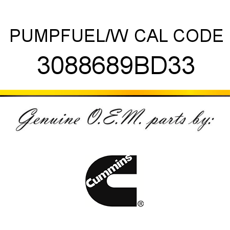 PUMP,FUEL/W CAL CODE 3088689BD33