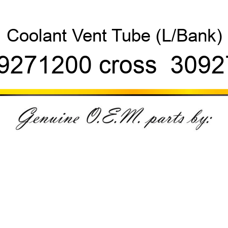 Coolant Vent Tube (L/Bank) 309271200 cross  3092711