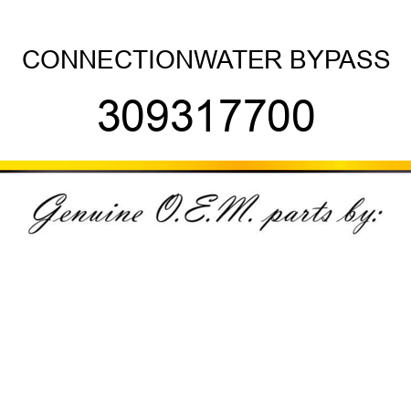 CONNECTION,WATER BYPASS 309317700