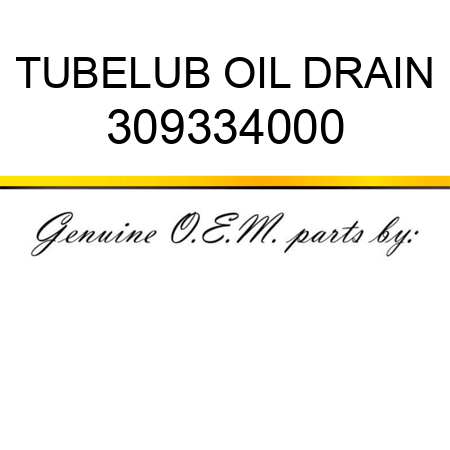 TUBE,LUB OIL DRAIN 309334000