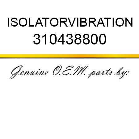 ISOLATOR,VIBRATION 310438800