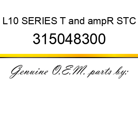 L10 SERIES T&ampR STC 315048300