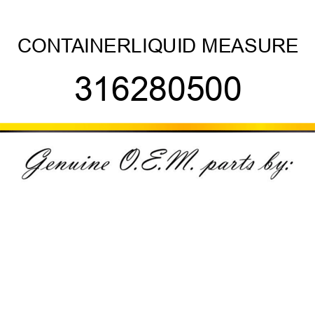 CONTAINER,LIQUID MEASURE 316280500