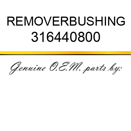 REMOVER,BUSHING 316440800