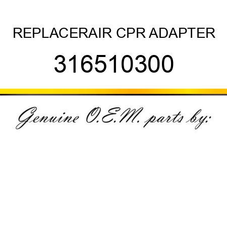 REPLACER,AIR CPR ADAPTER 316510300