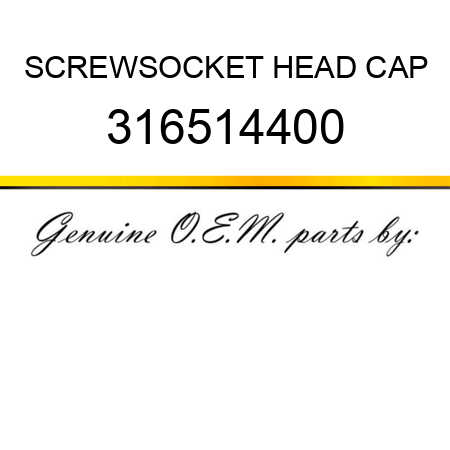 SCREW,SOCKET HEAD CAP 316514400