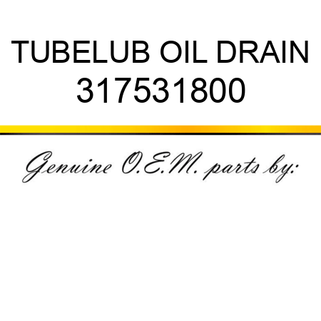 TUBE,LUB OIL DRAIN 317531800