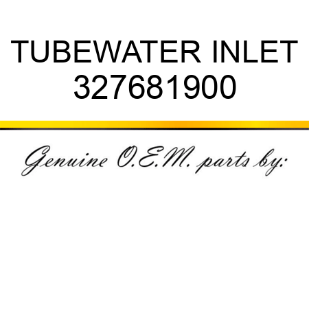 TUBE,WATER INLET 327681900