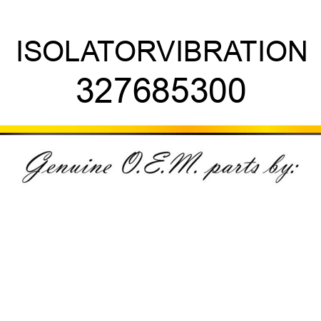 ISOLATOR,VIBRATION 327685300