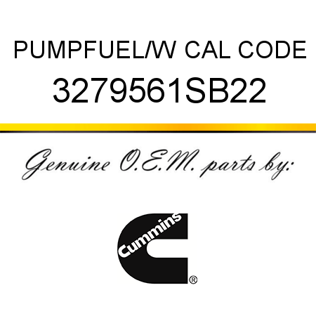PUMP,FUEL/W CAL CODE 3279561SB22