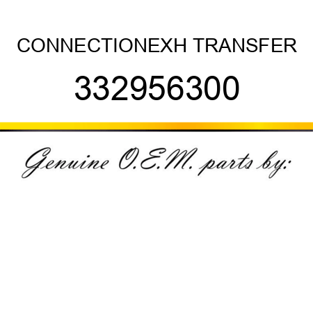 CONNECTION,EXH TRANSFER 332956300