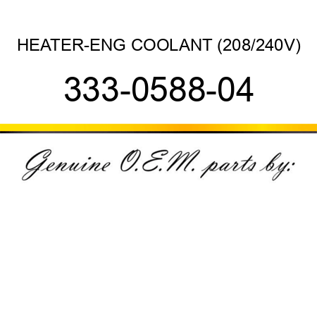 HEATER-ENG COOLANT (208/240V) 333-0588-04