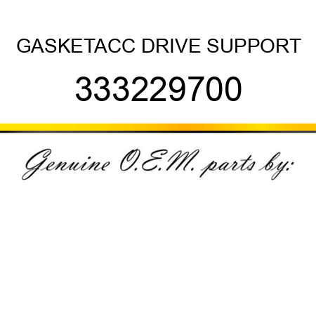 GASKET,ACC DRIVE SUPPORT 333229700