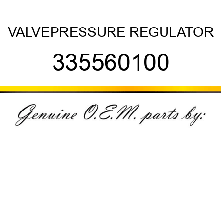 VALVE,PRESSURE REGULATOR 335560100