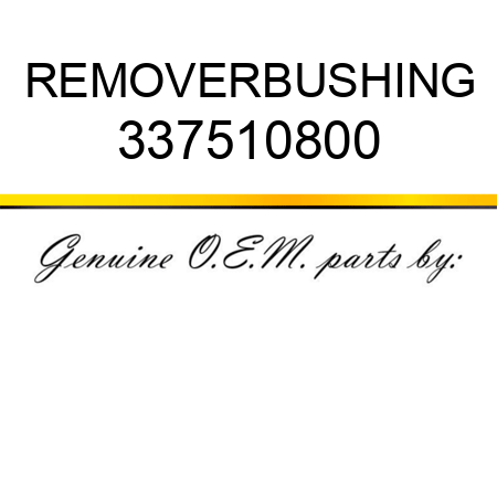 REMOVER,BUSHING 337510800