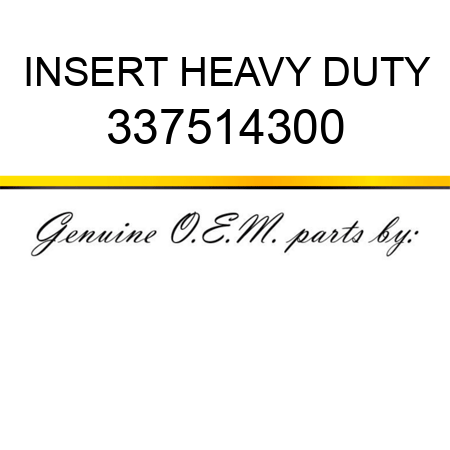 INSERT, HEAVY DUTY 337514300