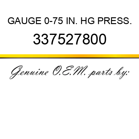GAUGE, 0-75 IN. HG PRESS. 337527800