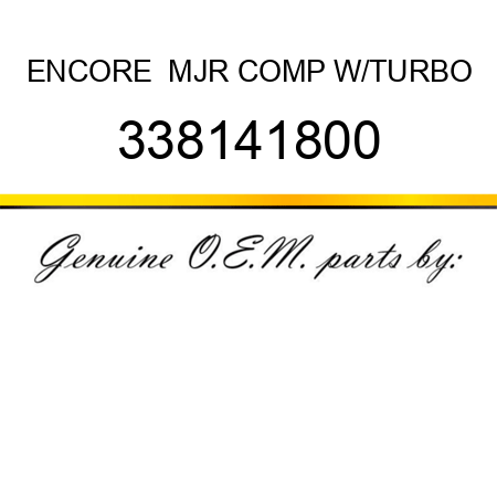 ENCORE+ MJR COMP W/TURBO 338141800