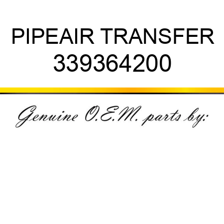 PIPE,AIR TRANSFER 339364200