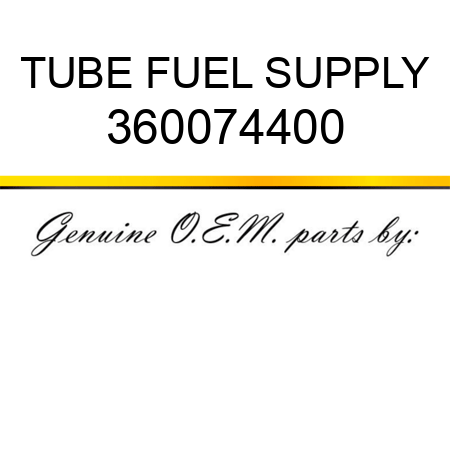 TUBE FUEL SUPPLY 360074400