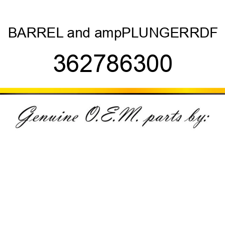 BARREL&ampPLUNGER,RDF 362786300