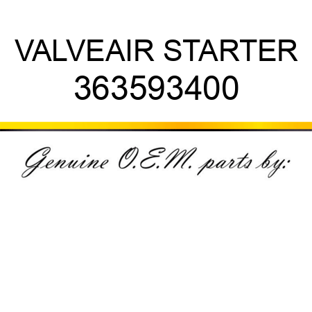 VALVE,AIR STARTER 363593400