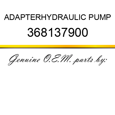 ADAPTER,HYDRAULIC PUMP 368137900