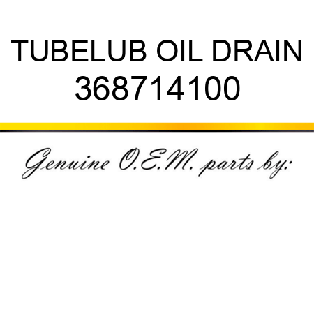 TUBE,LUB OIL DRAIN 368714100