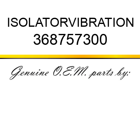 ISOLATOR,VIBRATION 368757300