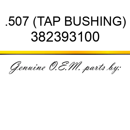 .507 (TAP BUSHING) 382393100