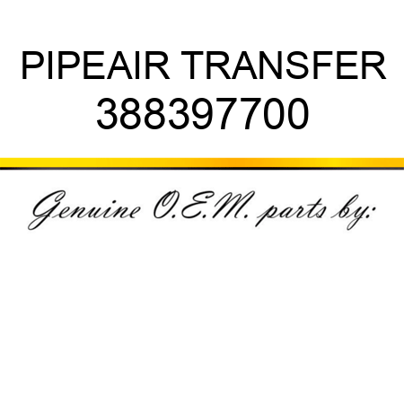 PIPE,AIR TRANSFER 388397700