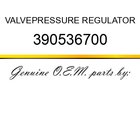 VALVE,PRESSURE REGULATOR 390536700