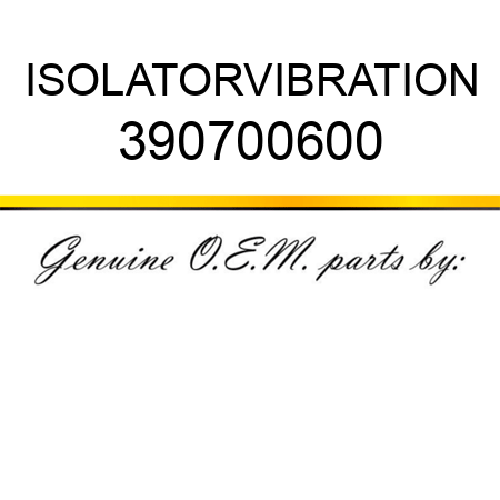 ISOLATOR,VIBRATION 390700600