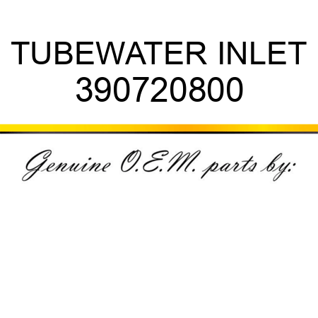 TUBE,WATER INLET 390720800