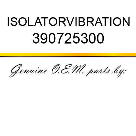 ISOLATOR,VIBRATION 390725300