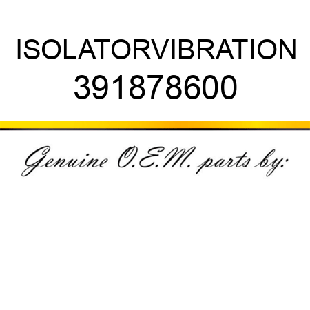 ISOLATOR,VIBRATION 391878600