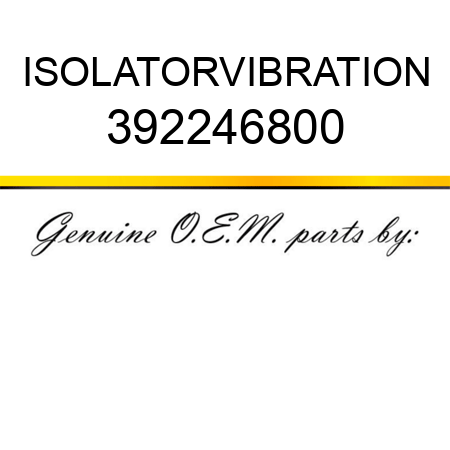 ISOLATOR,VIBRATION 392246800