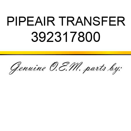 PIPE,AIR TRANSFER 392317800