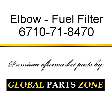 Elbow - Fuel Filter 6710-71-8470