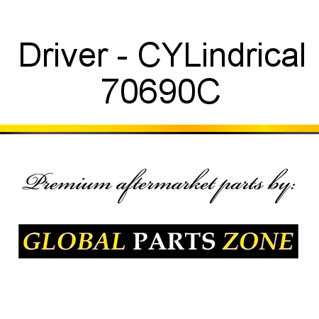 Driver - CYLindrical 70690C