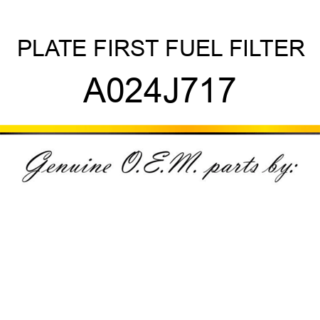 PLATE, FIRST FUEL FILTER A024J717