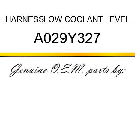 HARNESS,LOW COOLANT LEVEL A029Y327