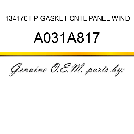 134176 FP-GASKET CNTL PANEL WIND A031A817