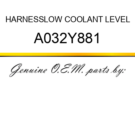 HARNESS,LOW COOLANT LEVEL A032Y881