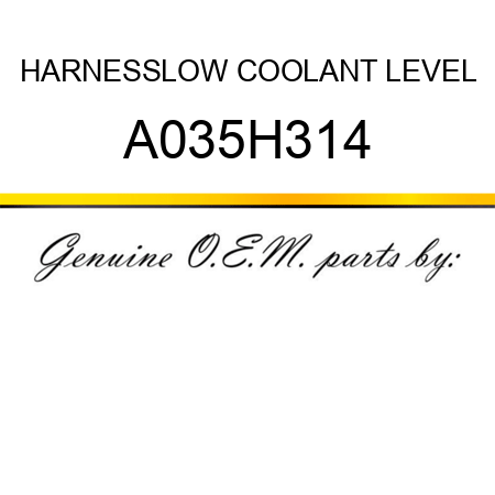 HARNESS,LOW COOLANT LEVEL A035H314