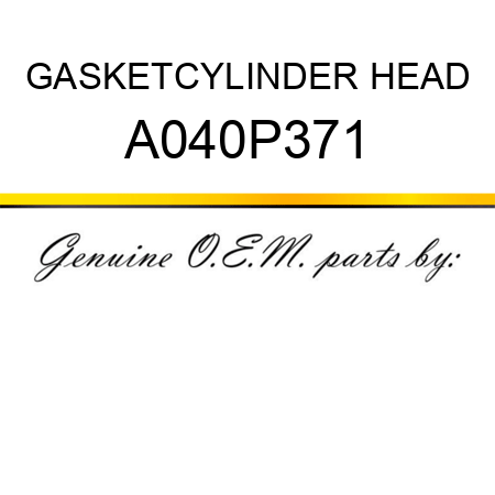 GASKET,CYLINDER HEAD A040P371