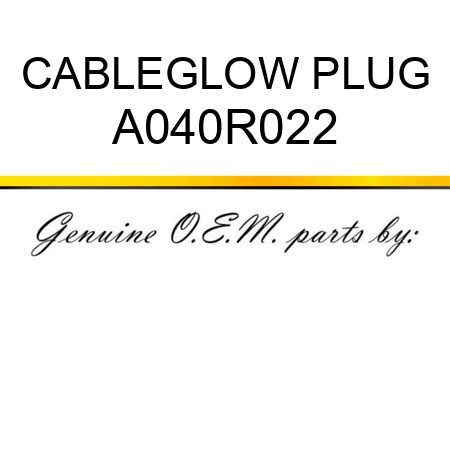 CABLE,GLOW PLUG A040R022
